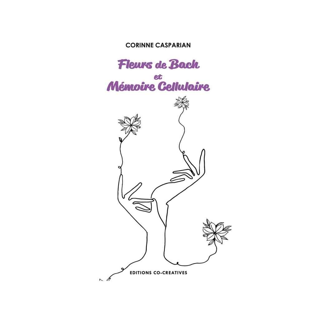 Mémoire céllulaire et Fleurs de Bach de Corinne Casparian Mémoire céllulaire et Fleurs de Bach de Corinne Casparian