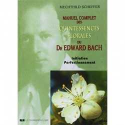 Manuel complet des quintessences florales du Dr Edward Bach de Mechthild SCHEFFER