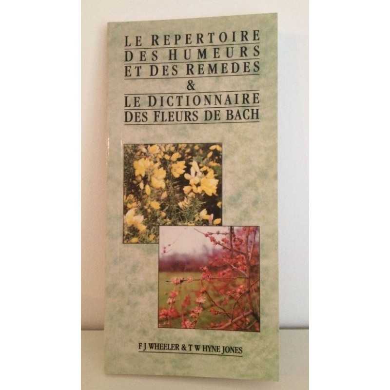 Le répertoire des humeurs et des remèdes et le dictionnaire des Fleurs de Bach de F.J.Wheeler & T.W. Hyne Jones
