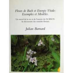 Fleurs de Bach et Energie Vitale - Exemples et Modèles de Julian BARNARD