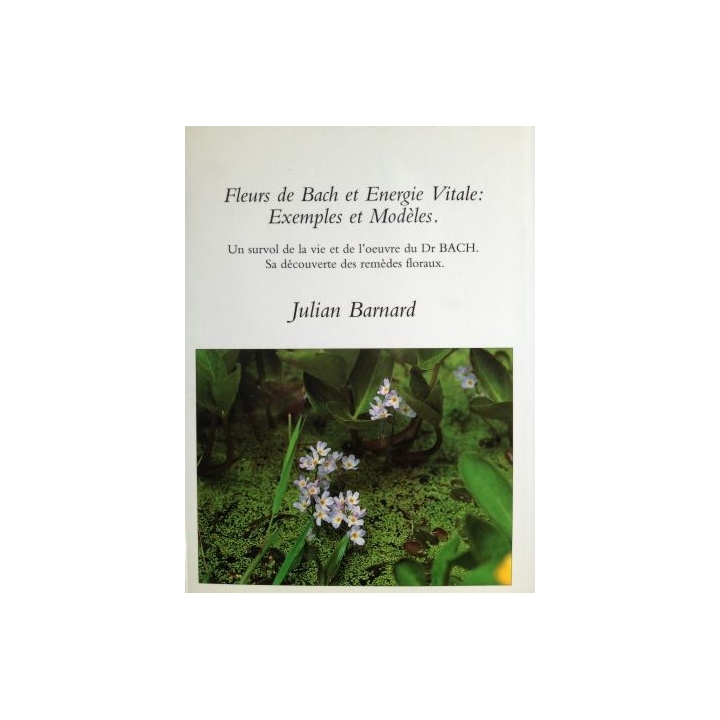 Fleurs de Bach et Energie Vitale - Exemples et Modèles de Julian BARNARD Mes Fleurs de BACH 2 - mesfleursdebach.com 