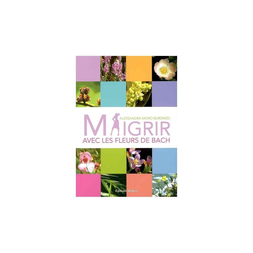 MAIGRIR AVEC LES FLEURS DE BACH MAIGRIR AVEC LES FLEURS DE BACH