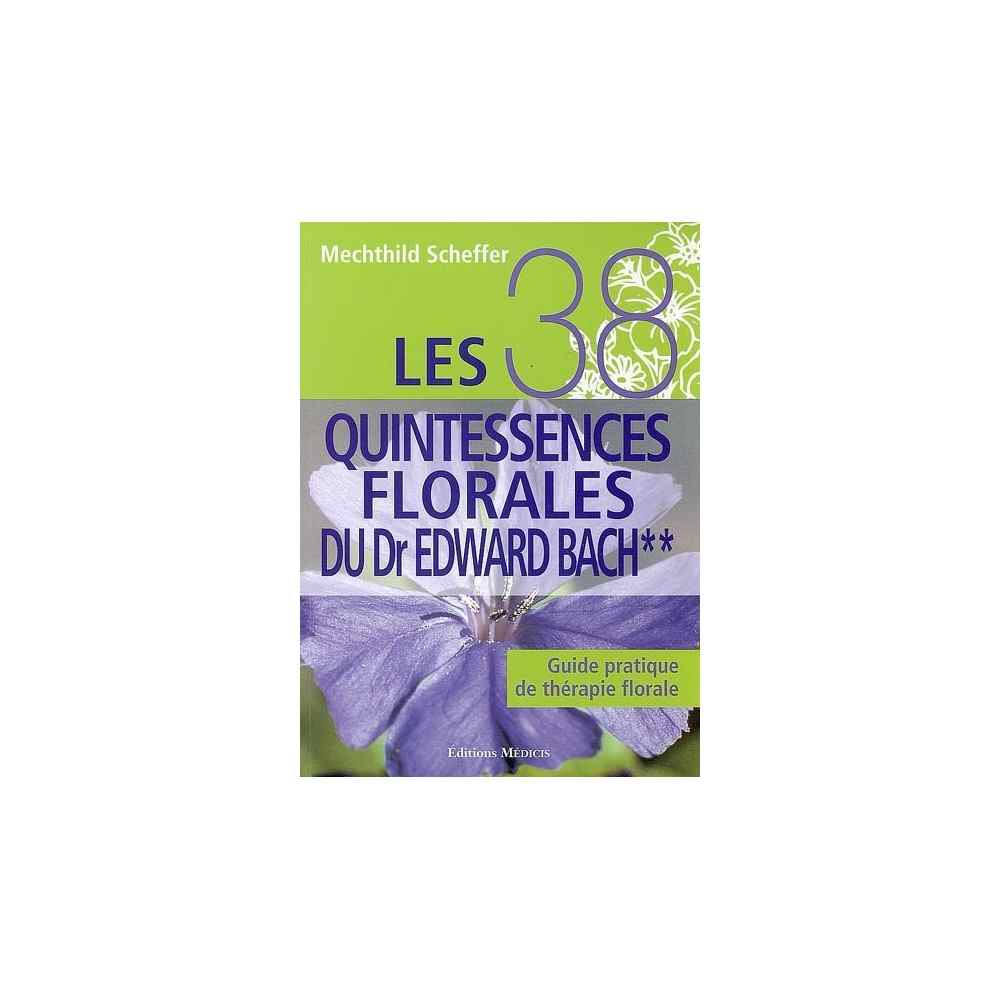 Les 38 Quintessences Florales du Dr Edward Bach de Mechthild SCHEFFER - TOME II - VERT Les 38 Quintessences Florales du Dr Edward Bach de Mechthild SCHEFFER - TOME II - VERT