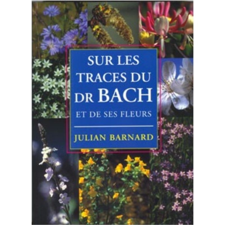 Sur les Traces du Dr Bach et de ses Fleurs de Julian Barnard Mes Fleurs de BACH 2 - mesfleursdebach.com 