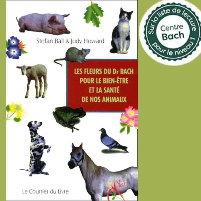 Les Fleurs du Dr Bach pour le bien-être et la santé de nos Animaux. de Stefan Ball & Judy Howard du Centre BACH