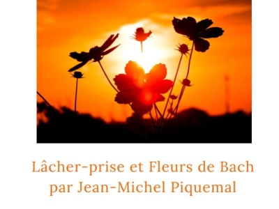 Lâcher-prise et Fleurs de Bach par JM PIQUEMAL