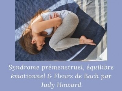 Syndrome prémenstruel & Fleurs de Bach par Judy Howard